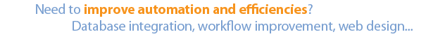 Professional Services. Improve automation and efficiencies from database integration to workflow improvement and web design.